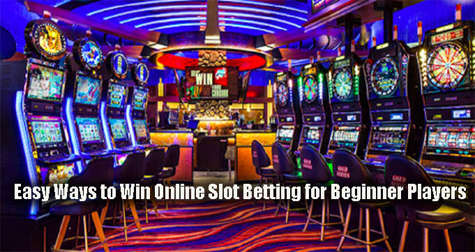 Easy Ways to Win Online Slot Betting for Beginner Players