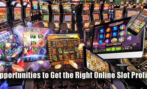 Opportunities to Get the Right Online Slot Profits