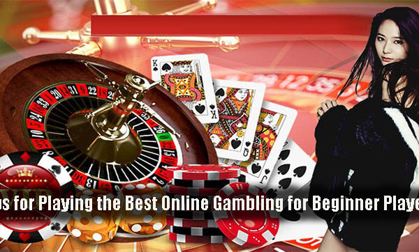 Tips for Playing the Best Online Gambling for Beginner Players