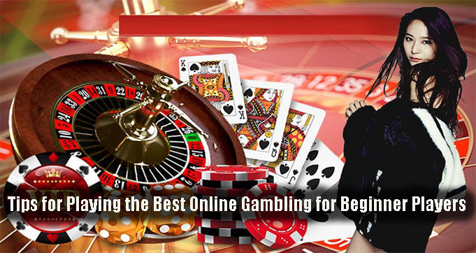 Tips for Playing the Best Online Gambling for Beginner Players