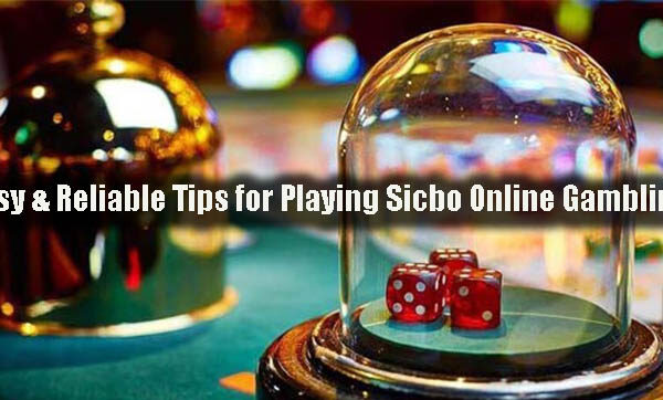 Easy & Reliable Tips for Playing Sicbo Online Gambling