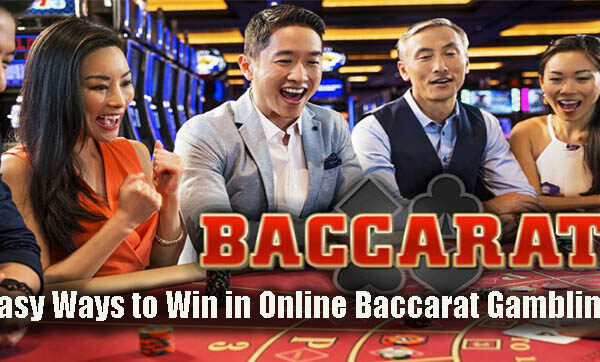 Easy Ways to Win in Online Baccarat Gambling