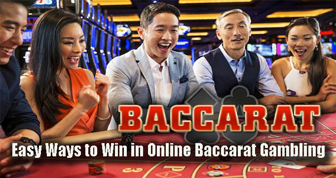 Easy Ways to Win in Online Baccarat Gambling