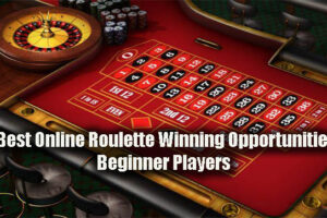 The Best Online Roulette Winning Opportunities For Beginner Players