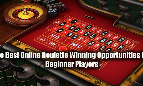 The Best Online Roulette Winning Opportunities For Beginner Players