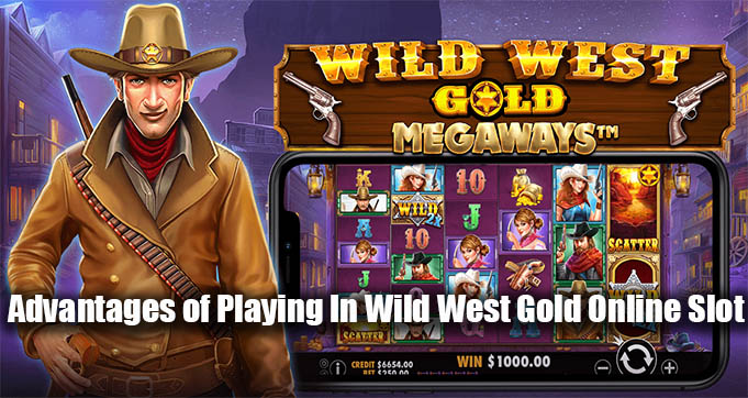 Advantages of Playing In Wild West Gold Online Slot