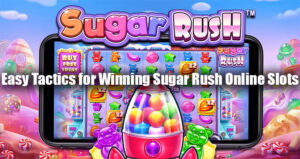 Easy Tactics for Winning Sugar Rush Online Slots