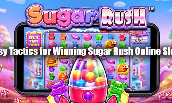 Easy Tactics for Winning Sugar Rush Online Slots
