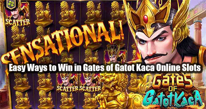 Easy Ways to Win in Gates of Gatot Kaca Online Slots