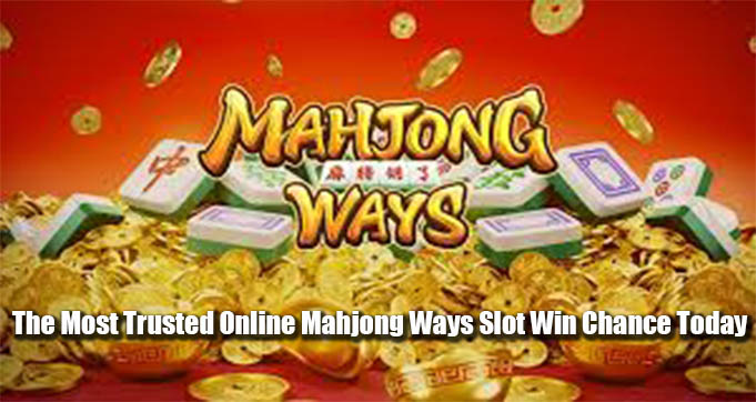 The Most Trusted Online Mahjong Ways Slot Win Chance Today