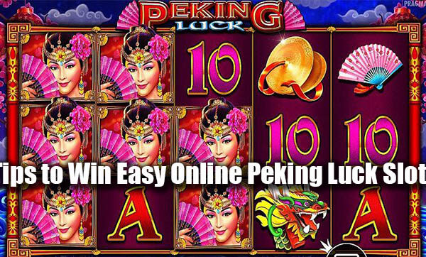 Tips to Win Easy Online Peking Luck Slots