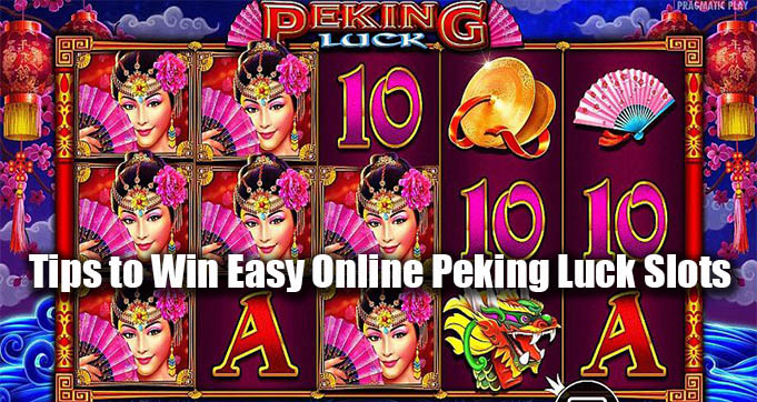 Tips to Win Easy Online Peking Luck Slots