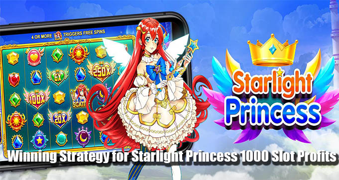 Winning Strategy for Starlight Princess 1000 Slot Profits