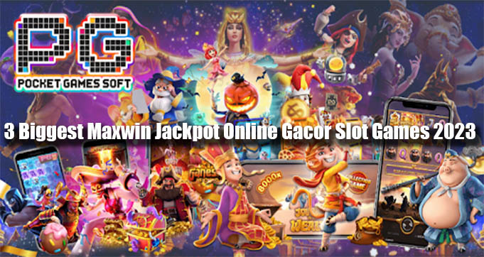 3 Biggest Maxwin Jackpot Online Gacor Slot Games 2023