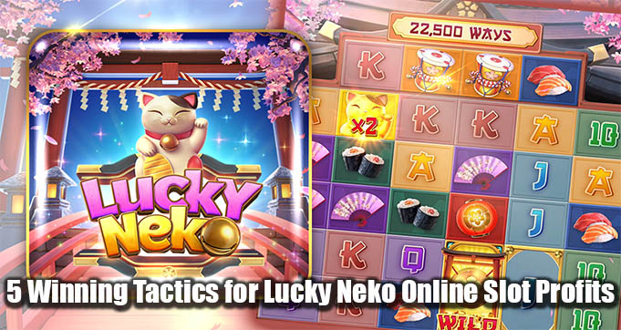 5 Winning Tactics for Lucky Neko Online Slot Profits