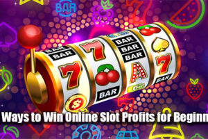 Easy Ways to Win Online Slot Profits for Beginners