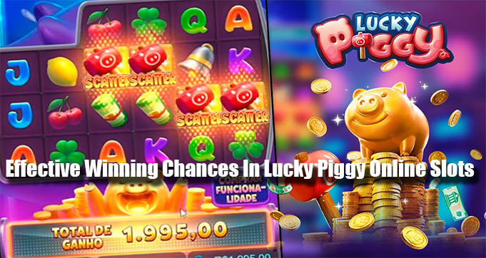 Effective Winning Chances In Lucky Piggy Online Slots