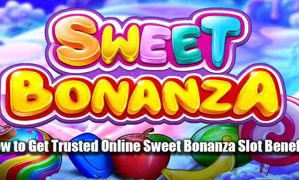 How to Get Trusted Online Sweet Bonanza Slot Benefits