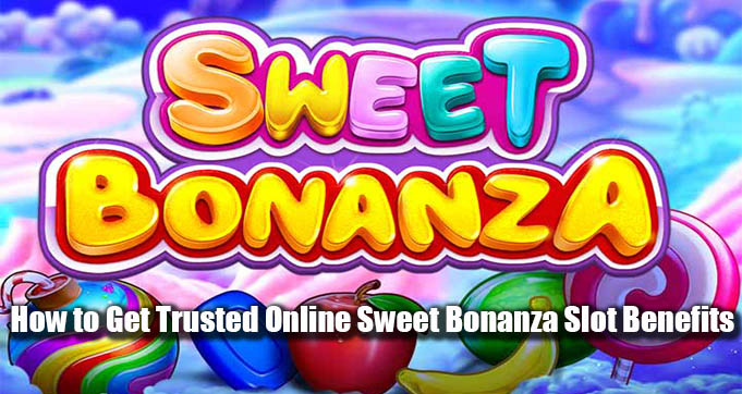 How to Get Trusted Online Sweet Bonanza Slot Benefits