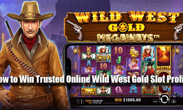 How to Win Trusted Online Wild West Gold Slot Profits