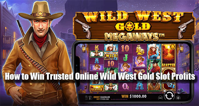How to Win Trusted Online Wild West Gold Slot Profits