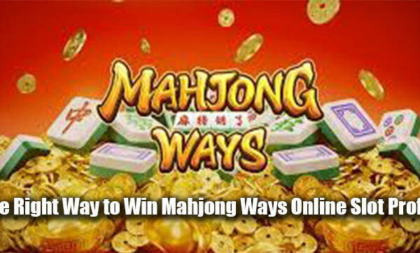 The Right Way to Win Mahjong Ways Online Slot Profits