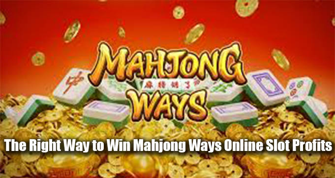 The Right Way to Win Mahjong Ways Online Slot Profits