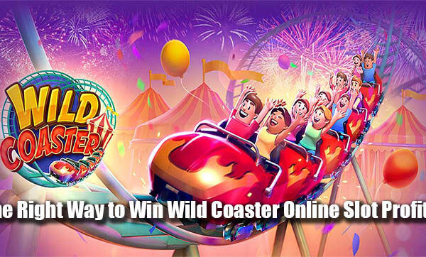 The Right Way to Win Wild Coaster Online Slot Profits