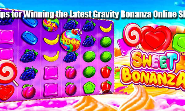 Tips for Winning the Latest Gravity Bonanza Online Slot
