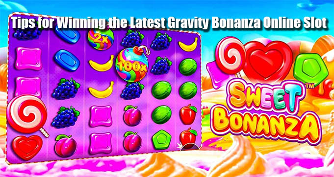 Tips for Winning the Latest Gravity Bonanza Online Slot