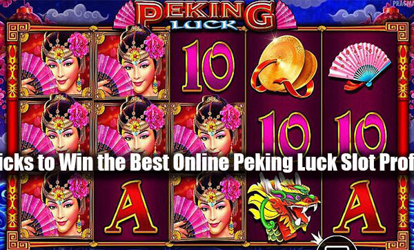 Tricks to Win the Best Online Peking Luck Slot Profits