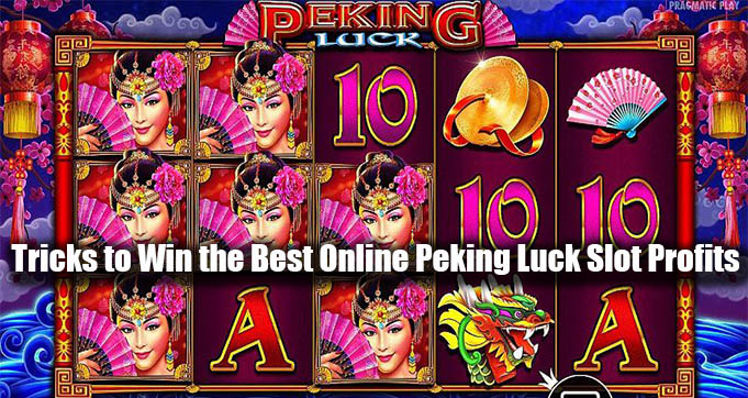 Tricks to Win the Best Online Peking Luck Slot Profits