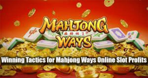 Winning Tactics for Mahjong Ways Online Slot Profits