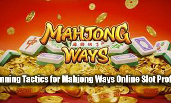 Winning Tactics for Mahjong Ways Online Slot Profits