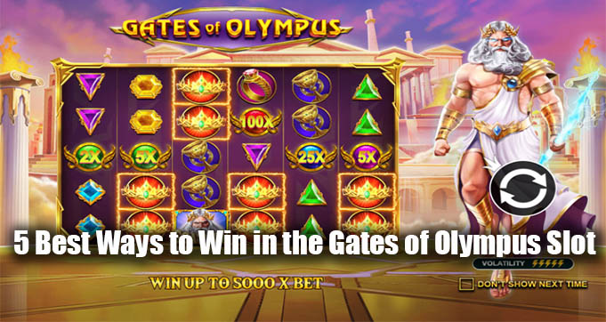 5 Best Ways to Win in the Gates of Olympus Slot