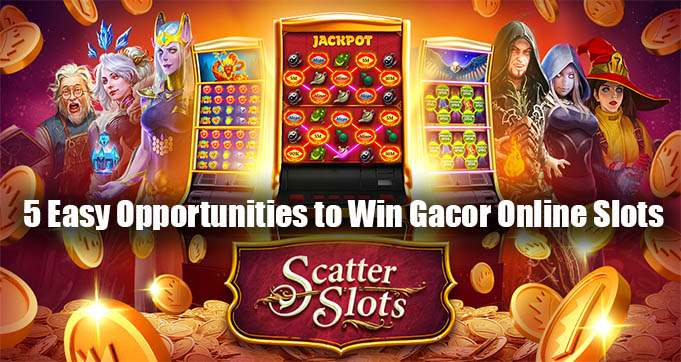5 Easy Opportunities to Win Gacor Online Slots