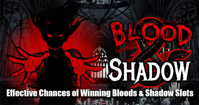 Effective Chances of Winning Bloods & Shadow Slots