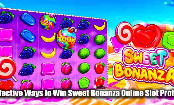 Effective Ways to Win Sweet Bonanza Online Slot Profits