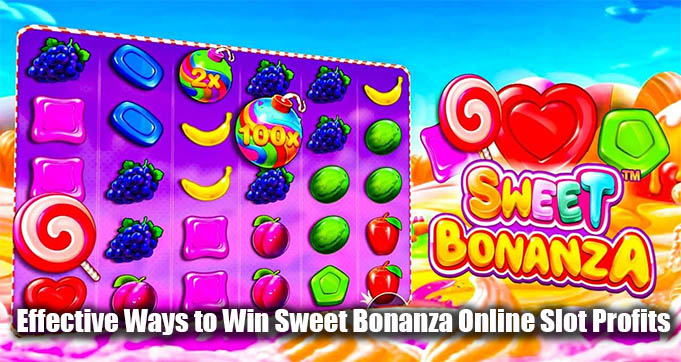 Effective Ways to Win Sweet Bonanza Online Slot Profits