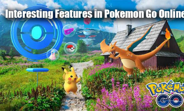 Interesting Features in Pokemon Go Online