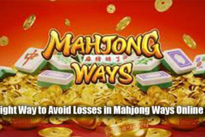 The Right Way to Avoid Losses in Mahjong Ways Online Slots