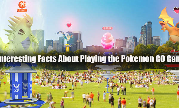 4 Interesting Facts About Playing the Pokemon GO Game