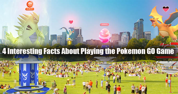 4 Interesting Facts About Playing the Pokemon GO Game
