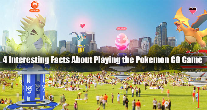 4 Interesting Facts About Playing the Pokemon GO Game