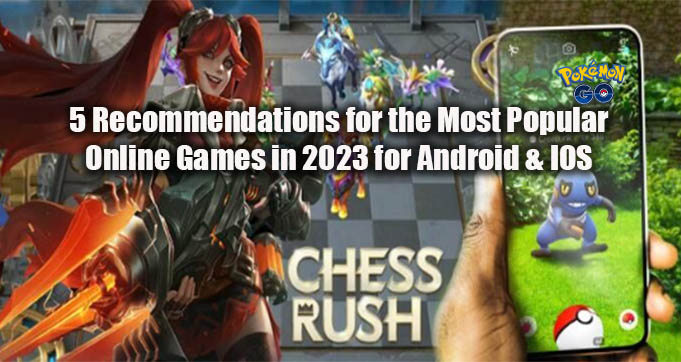 5 Recommendations for the Most Popular Online Games in 2023 for Android & IOS