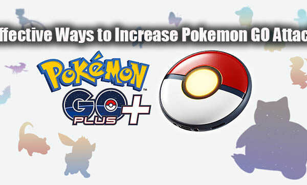 Effective Ways to Increase Pokemon GO Attack