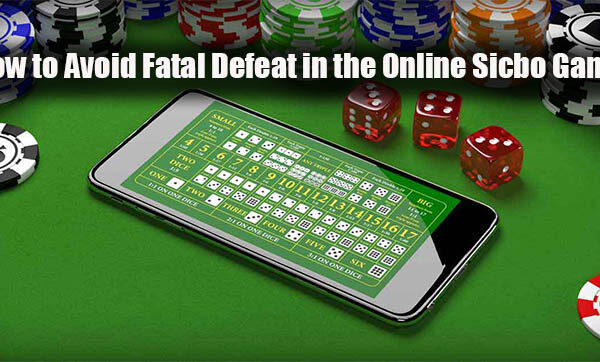 How to Avoid Fatal Defeat in the Online Sicbo Game