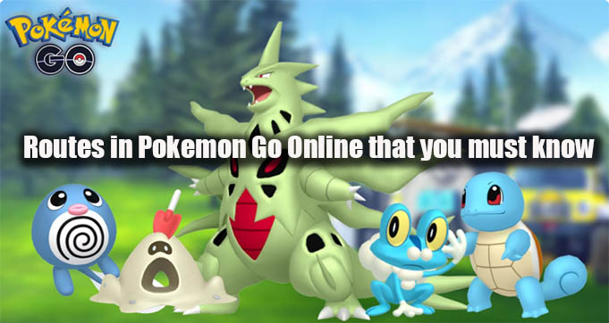 Routes in Pokemon Go Online that you must know
