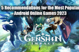 5 Recommendations for the Most Popular Android Online Games 2023