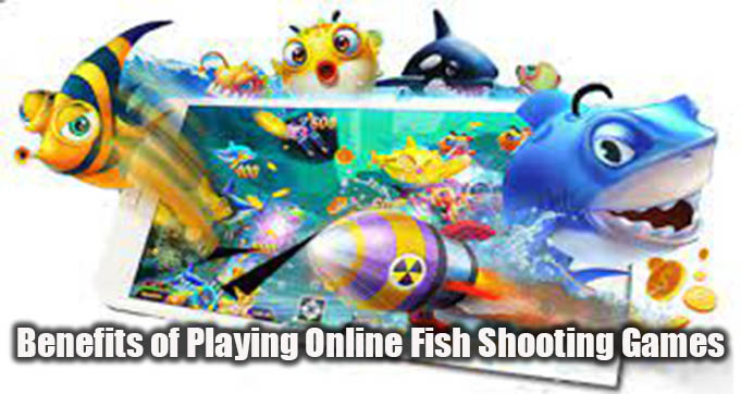 Benefits of Playing Online Fish Shooting Games